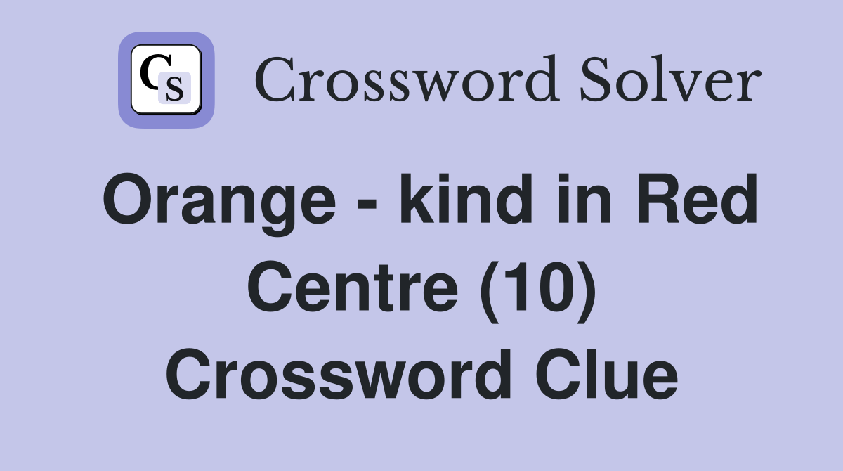 Orange - kind in Red Centre (10) Crossword Clue