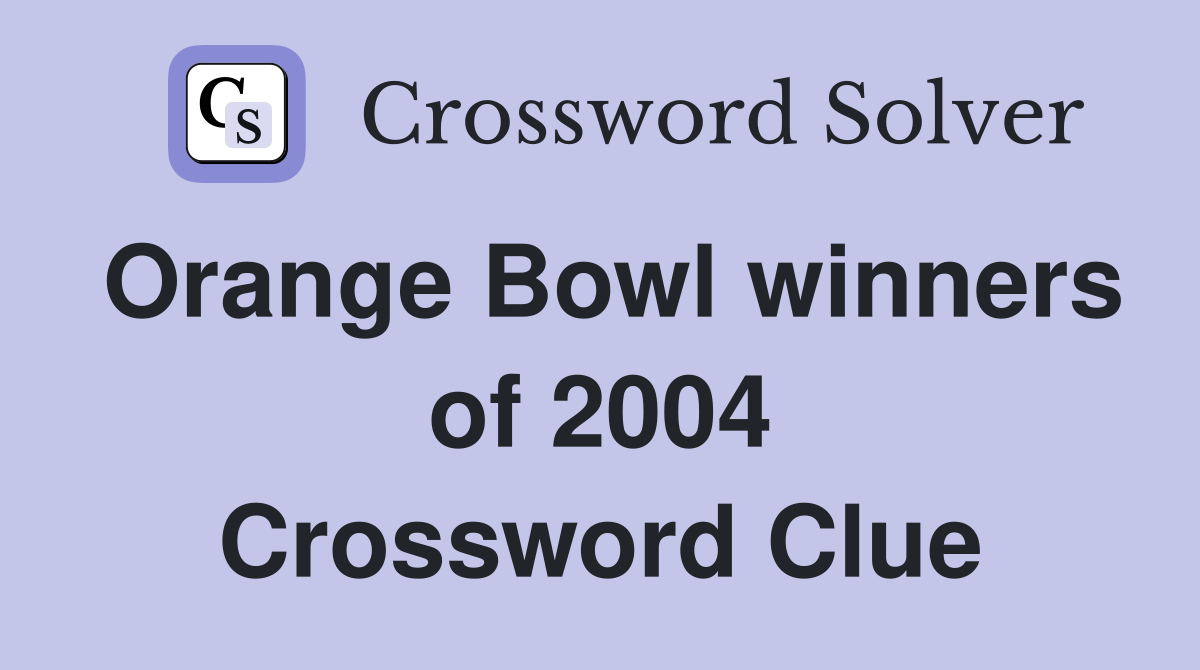 Orange Bowl winners of 2004 Crossword Clue