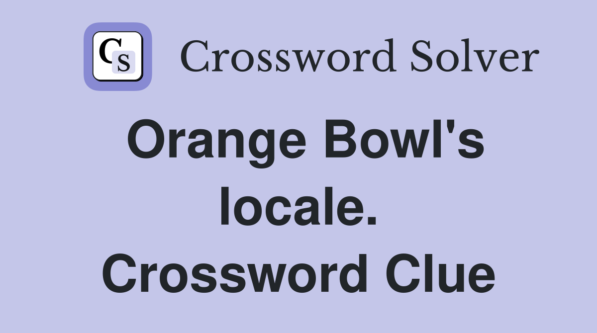 Orange Bowl's locale. Crossword Clue