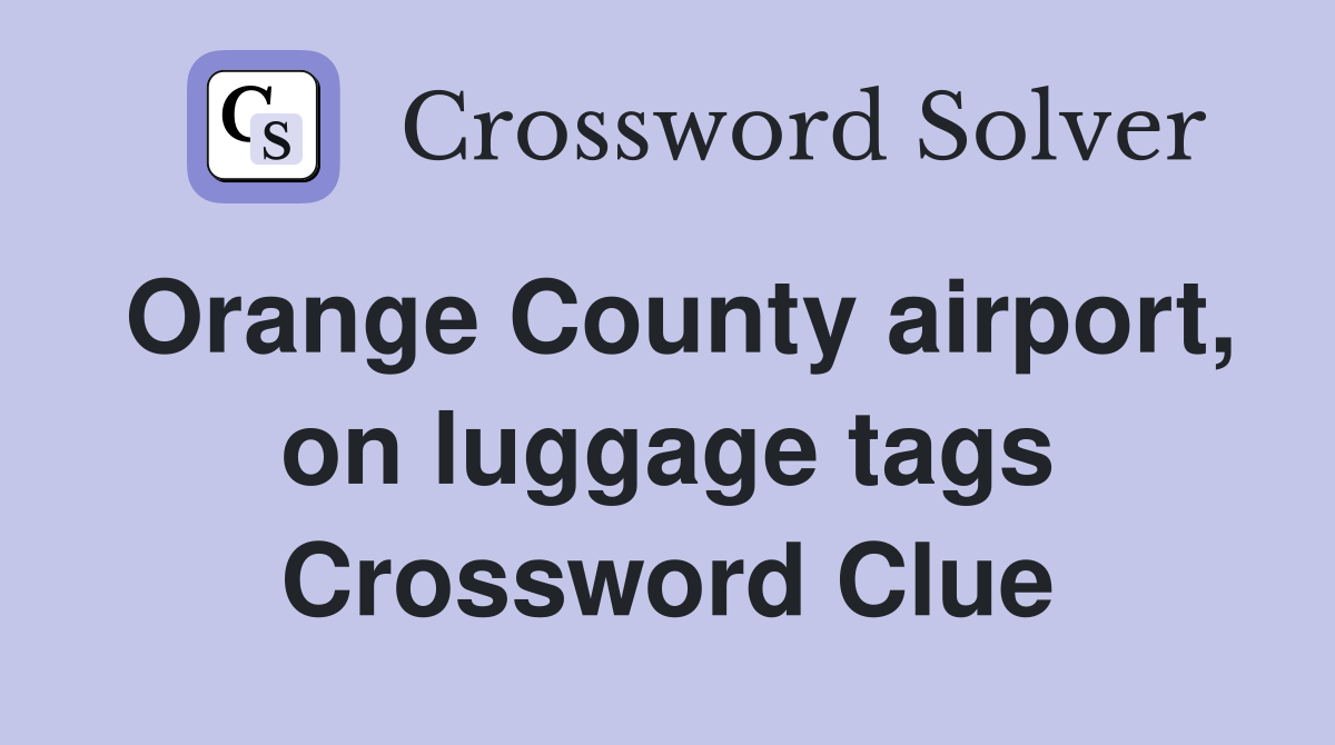Orange County airport, on luggage tags Crossword Clue