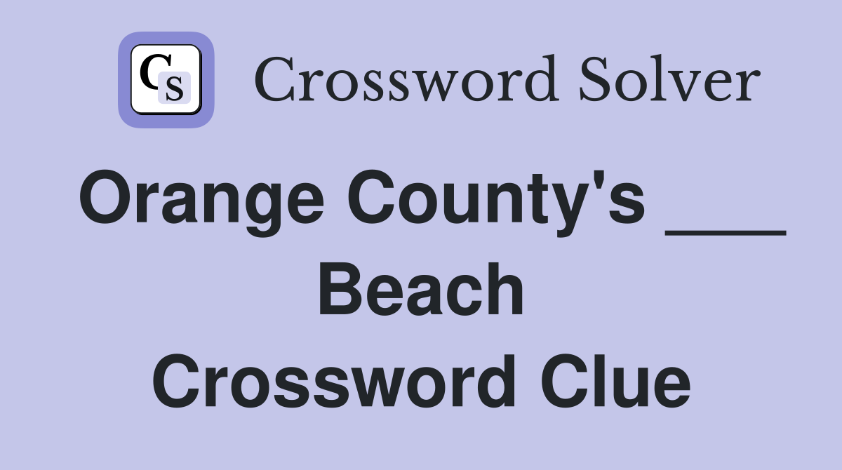 Orange County's ___ Beach Crossword Clue