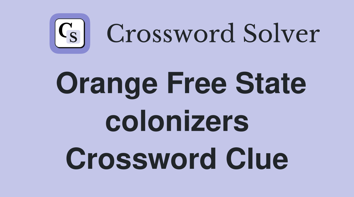 Orange Free State colonizers Crossword Clue