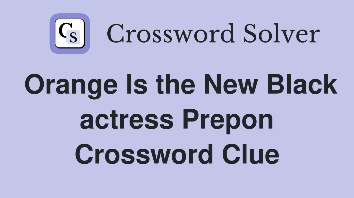 Orange Is the New Black actress Prepon Crossword Clue
