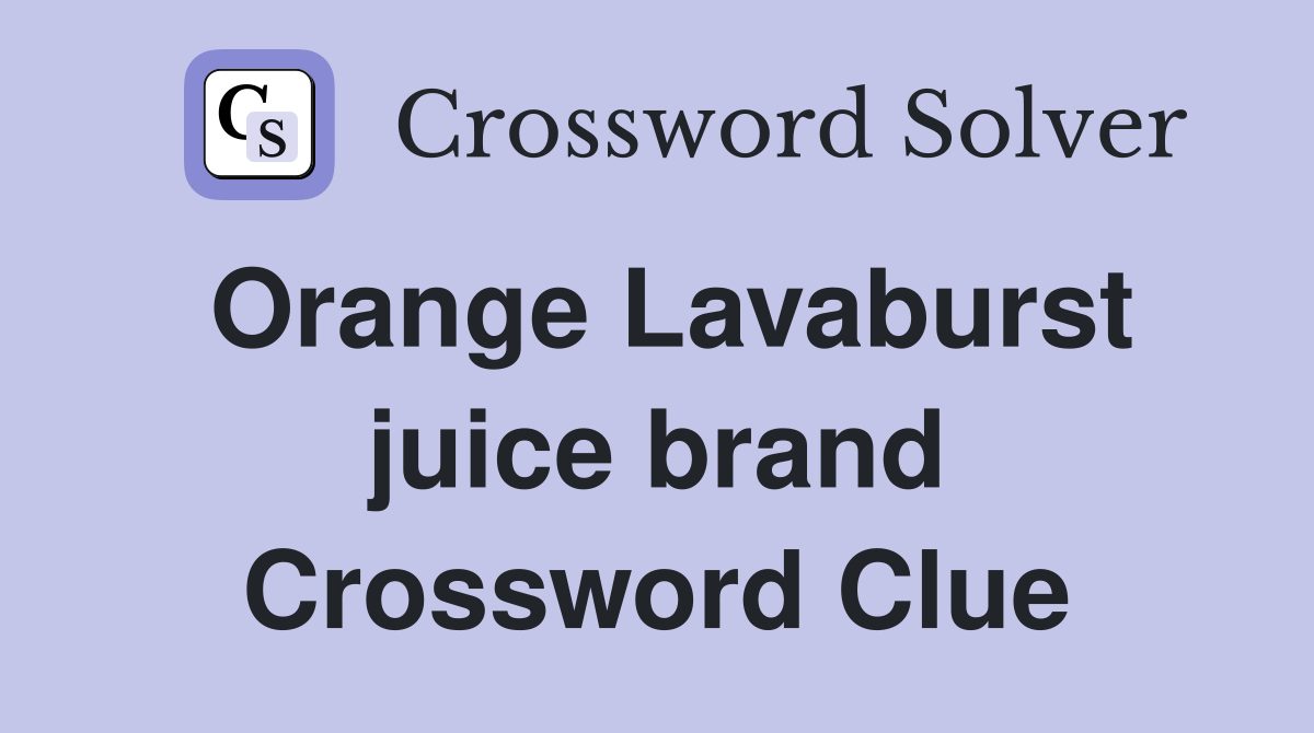 Orange Lavaburst juice brand Crossword Clue