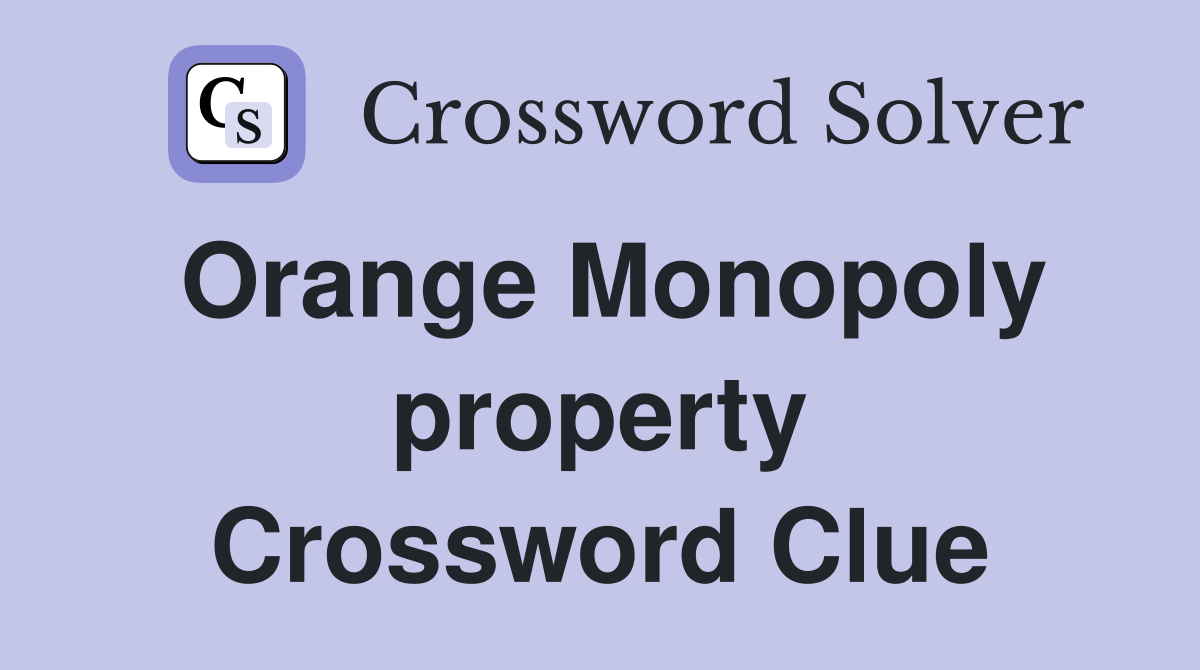 Orange Monopoly property Crossword Clue