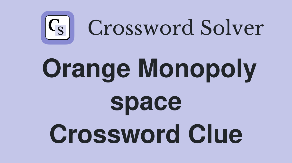 Orange Monopoly space Crossword Clue