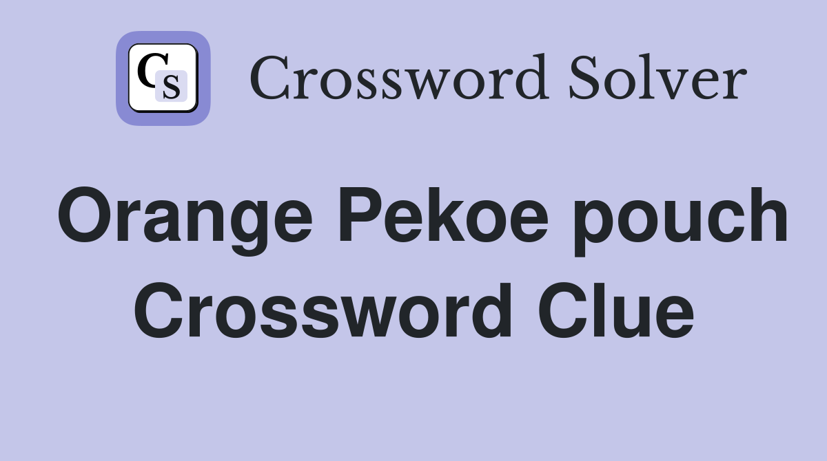 Orange Pekoe pouch Crossword Clue