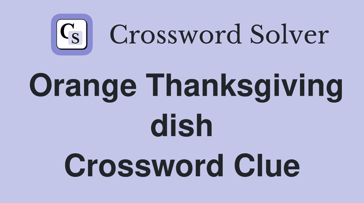 Orange Thanksgiving dish Crossword Clue