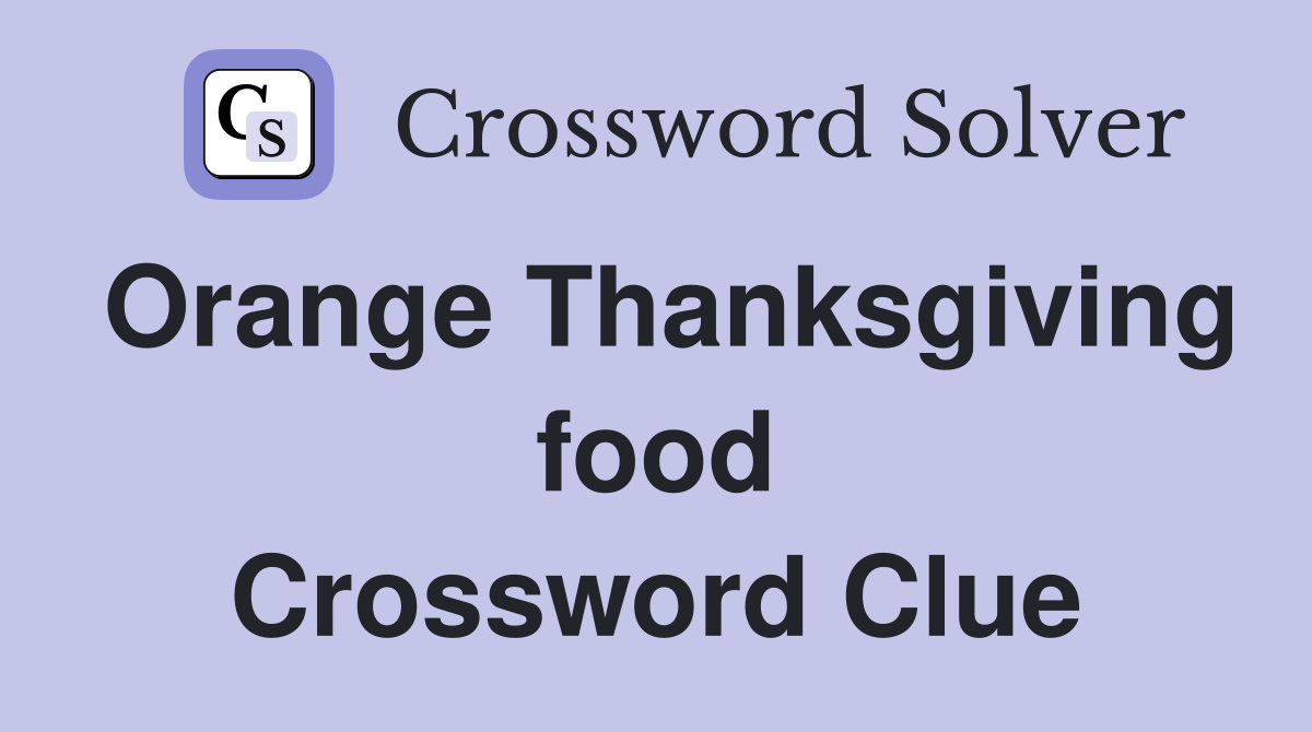 Orange Thanksgiving food Crossword Clue