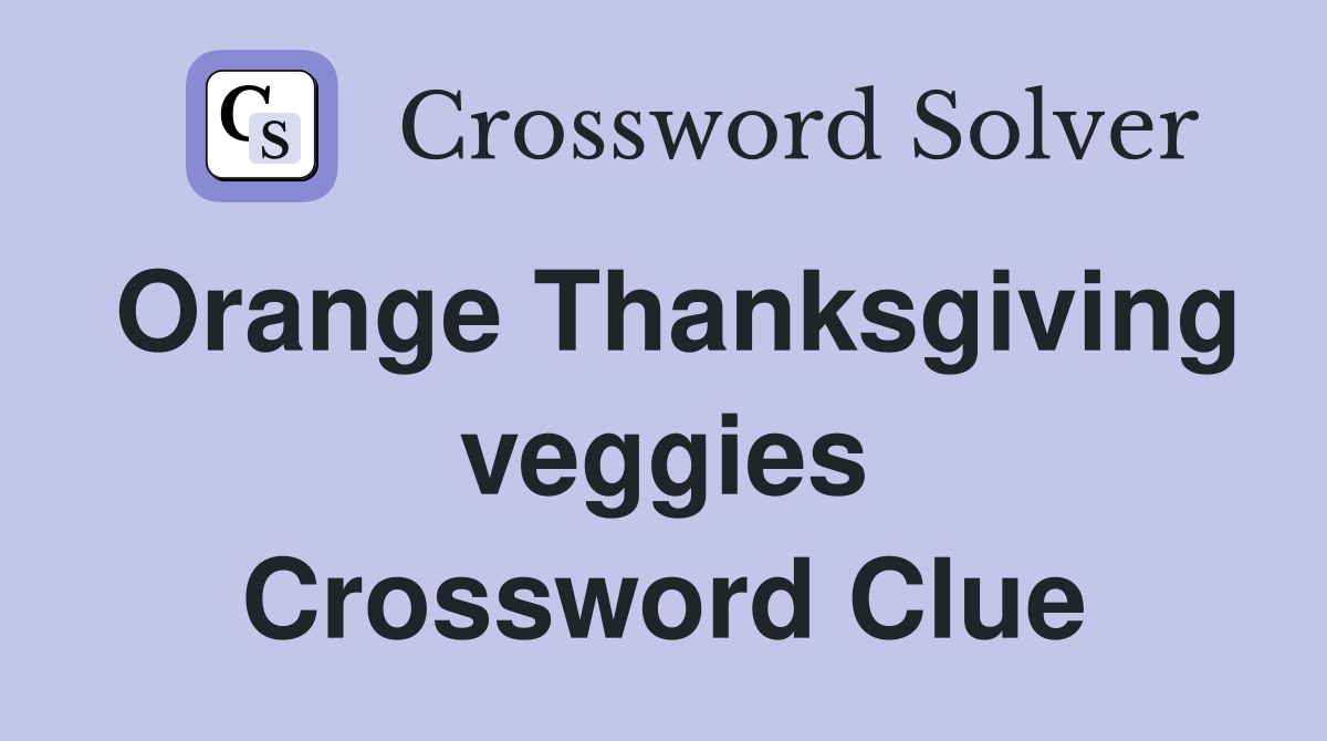 Orange Thanksgiving veggies Crossword Clue