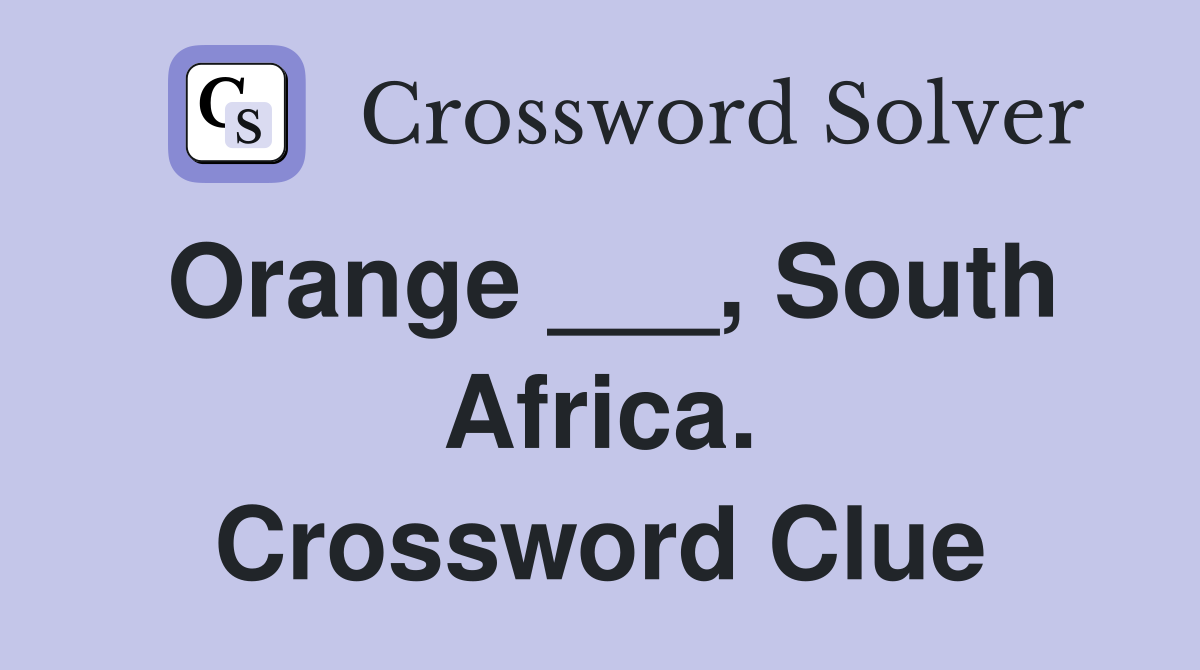 Orange ___, South Africa. Crossword Clue