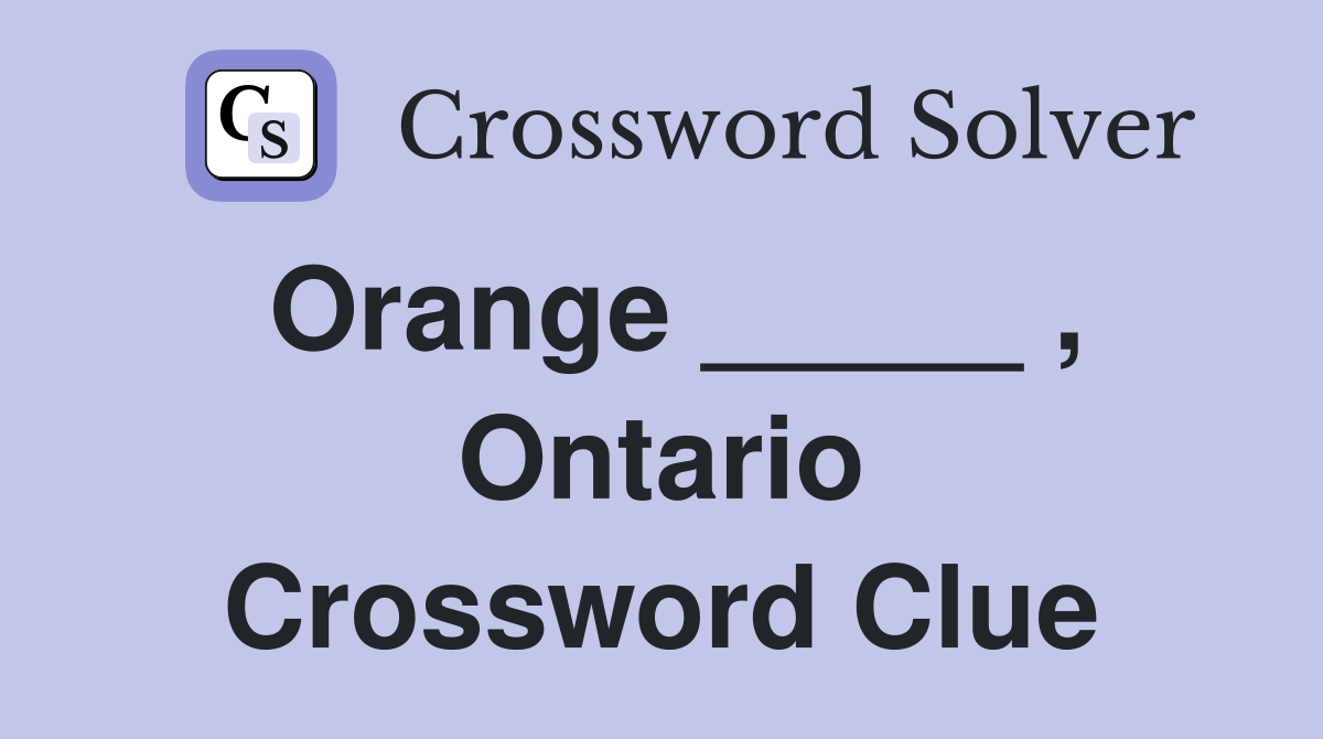 Orange _____ , Ontario Crossword Clue