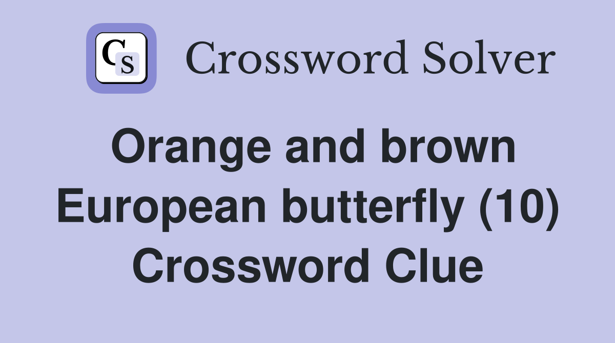 Orange and brown European butterfly (10) Crossword Clue