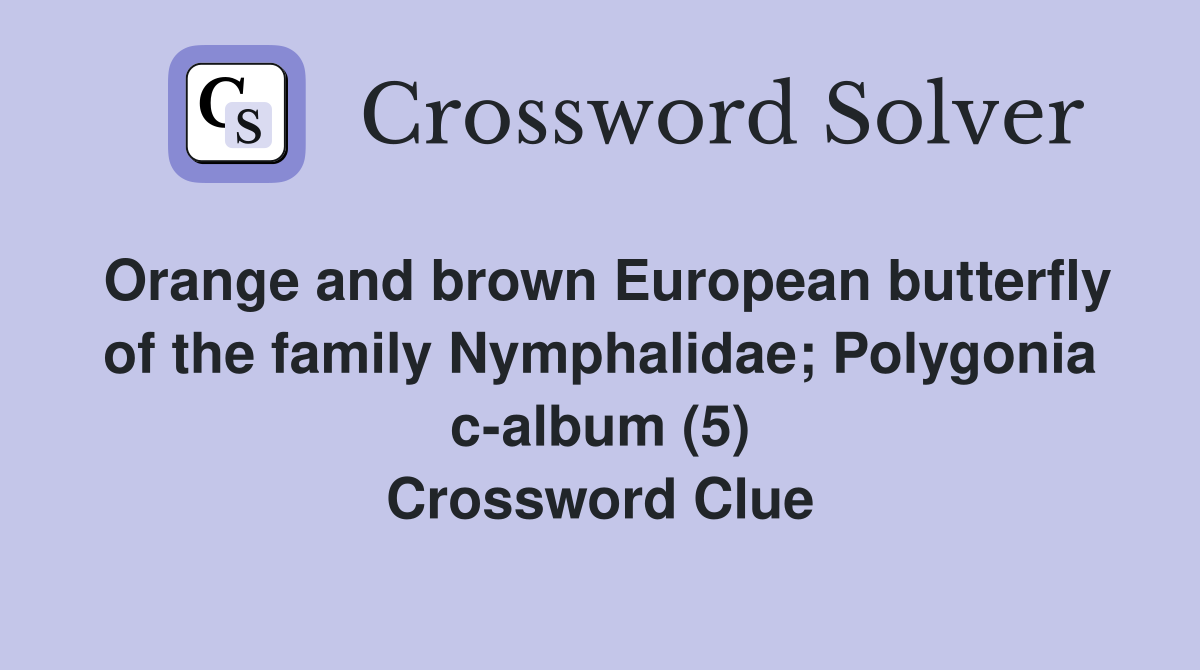 Orange and brown European butterfly of the family Nymphalidae; Polygonia c-album (5) Crossword Clue