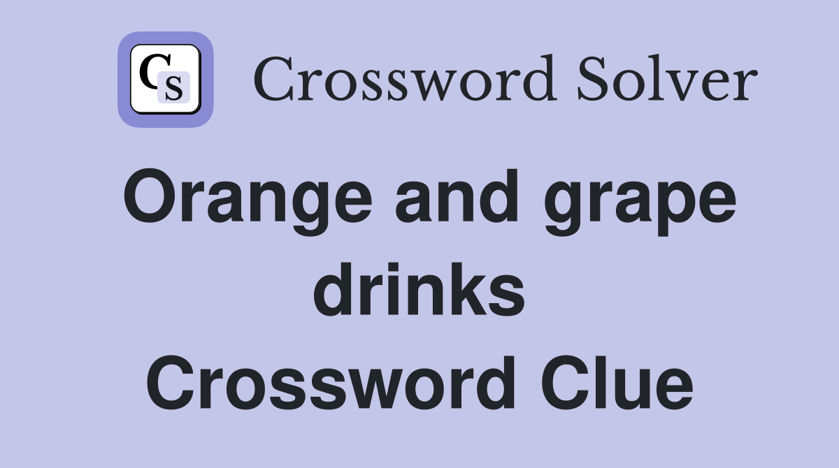 Orange and grape drinks Crossword Clue