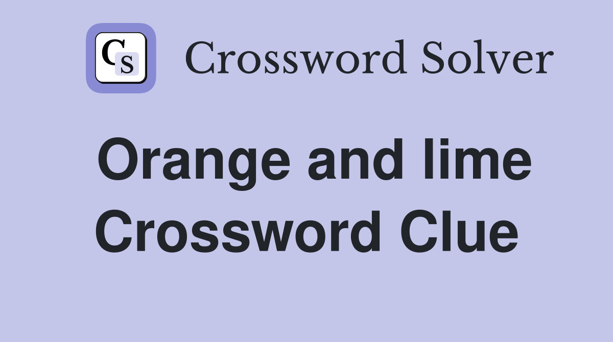 Orange and lime Crossword Clue