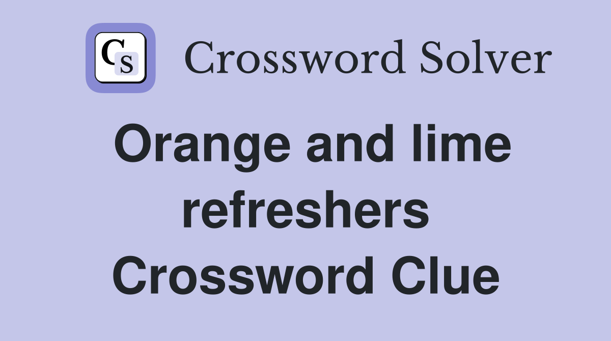 Orange and lime refreshers Crossword Clue