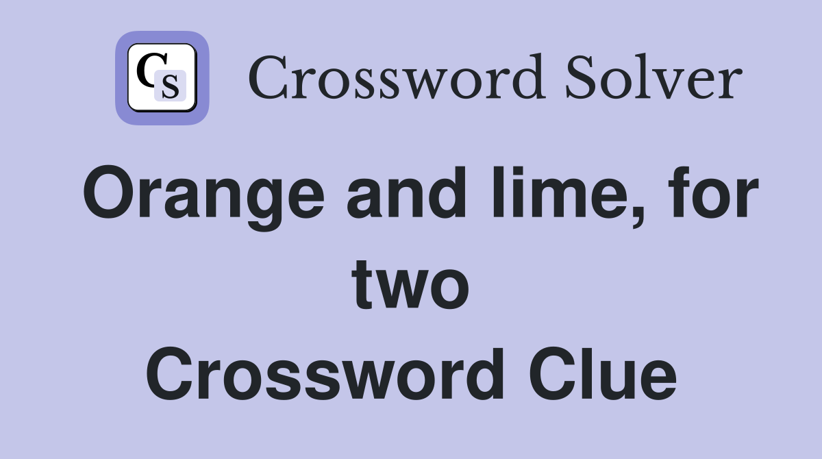 Orange and lime, for two Crossword Clue