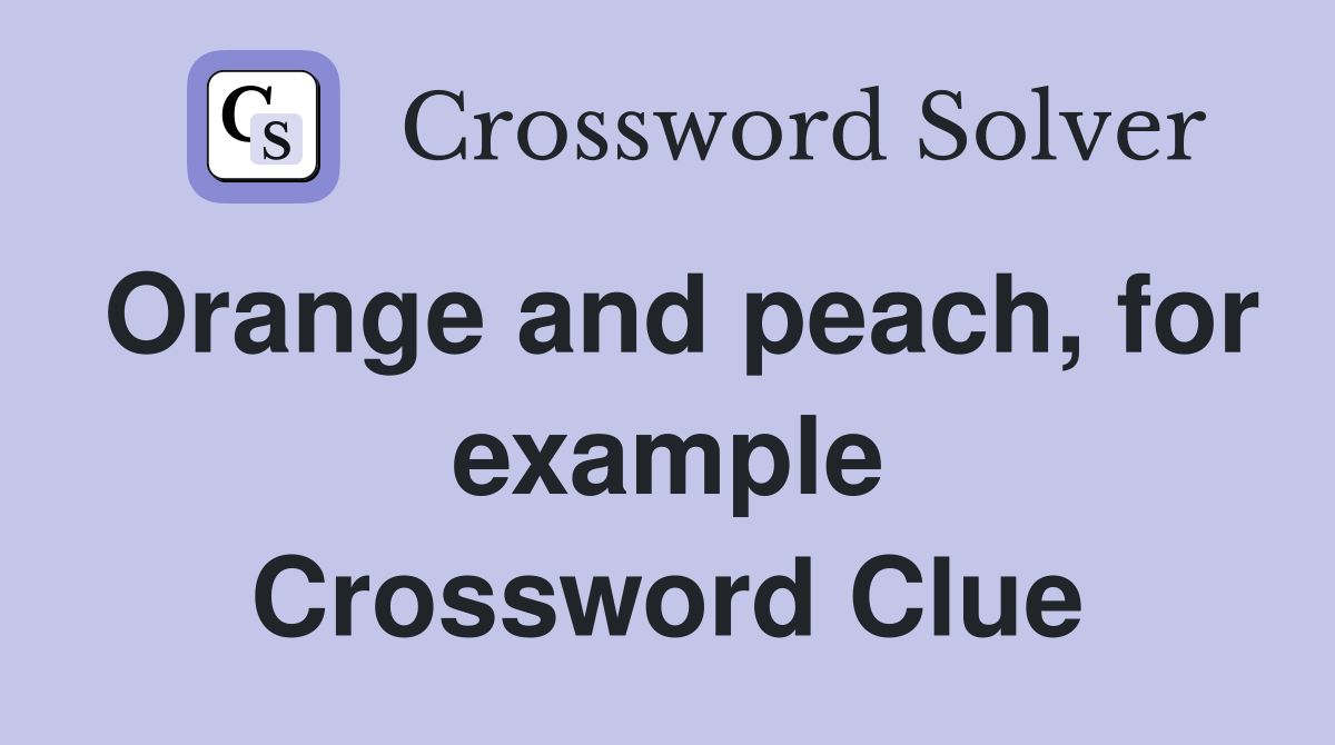 Orange and peach, for example Crossword Clue