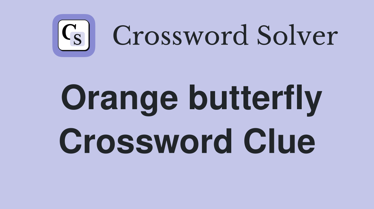 Orange butterfly Crossword Clue