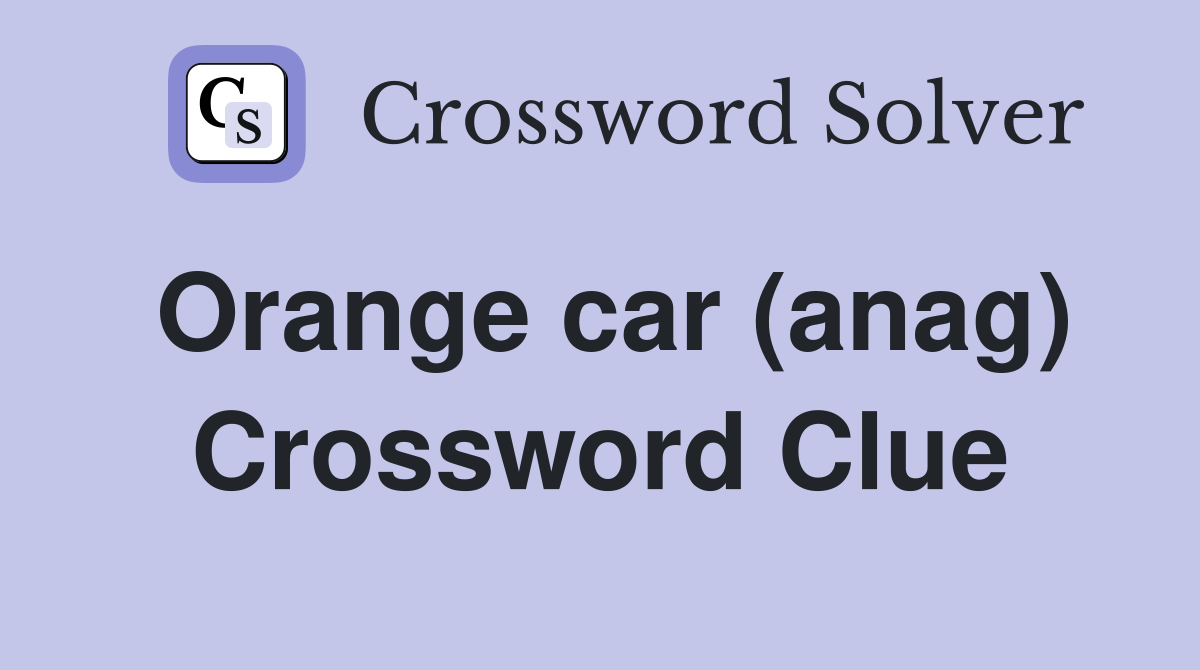 Orange car (anag) Crossword Clue