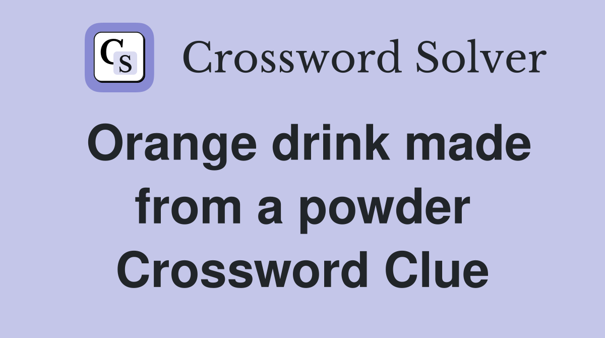 Orange drink made from a powder Crossword Clue
