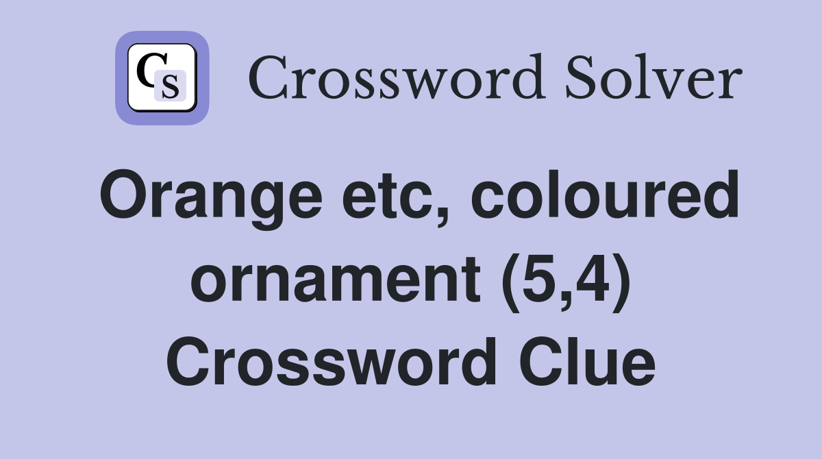 Orange etc, coloured ornament (5,4) Crossword Clue