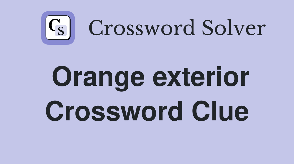 Orange exterior Crossword Clue