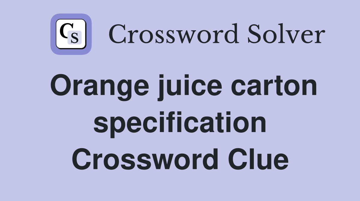 Orange juice carton specification Crossword Clue