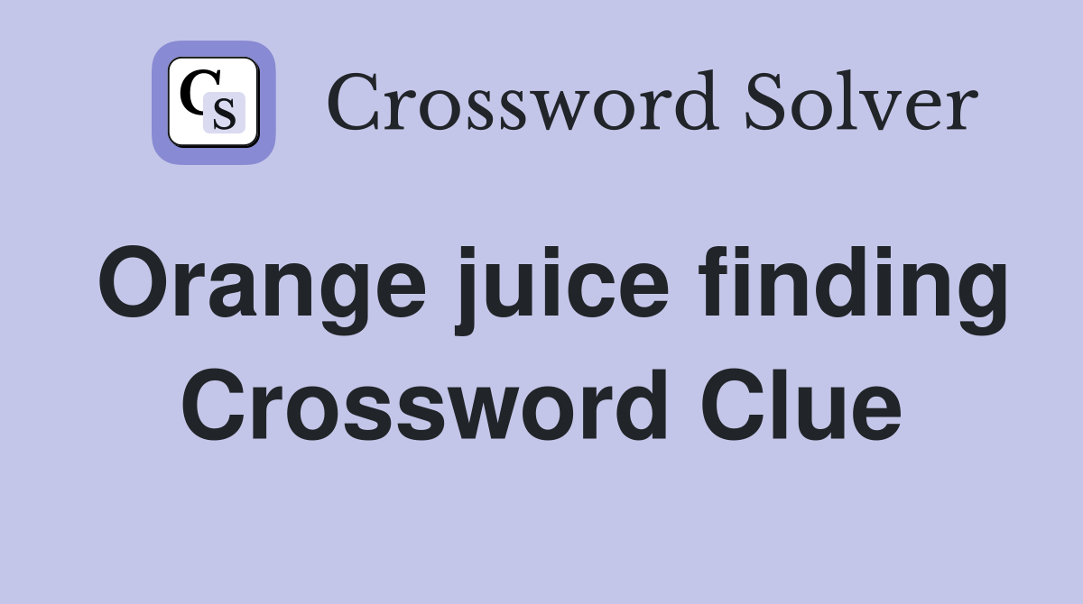 Orange juice finding Crossword Clue