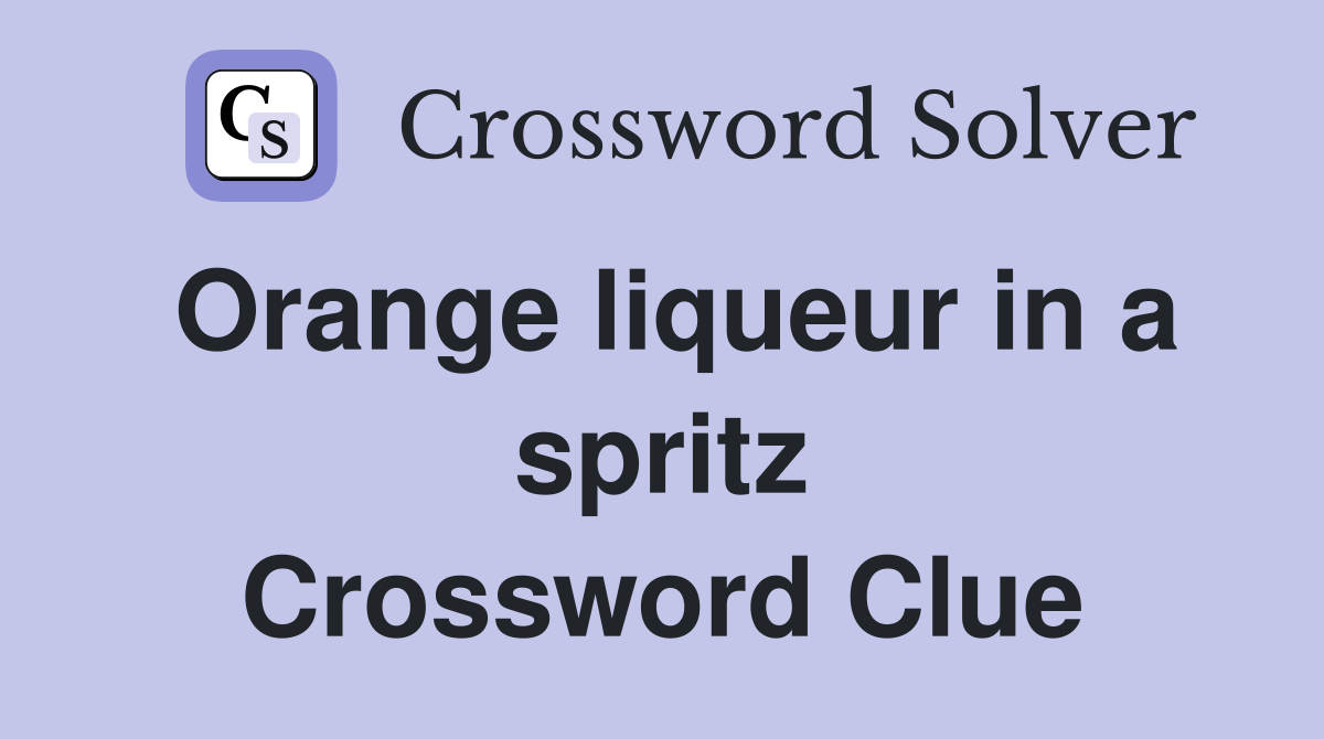 Orange liqueur in a spritz Crossword Clue