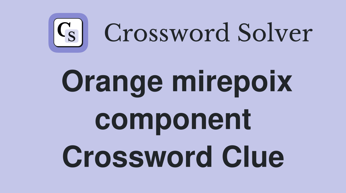 Orange mirepoix component Crossword Clue