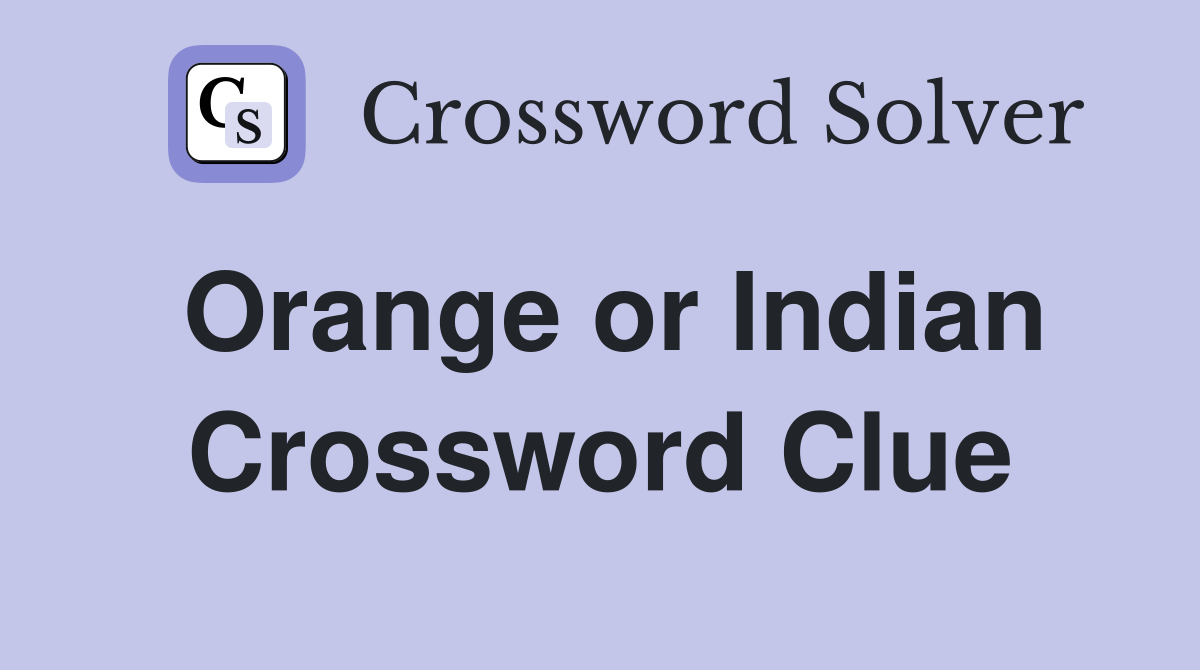 Orange or Indian Crossword Clue