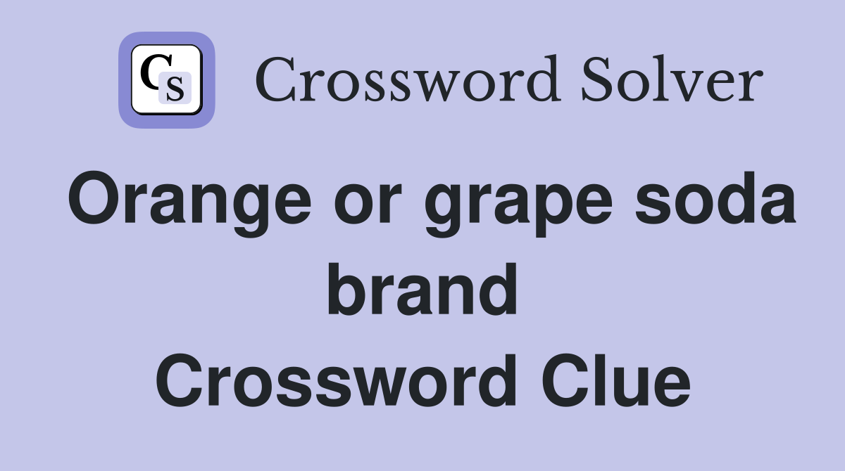 Orange or grape soda brand Crossword Clue
