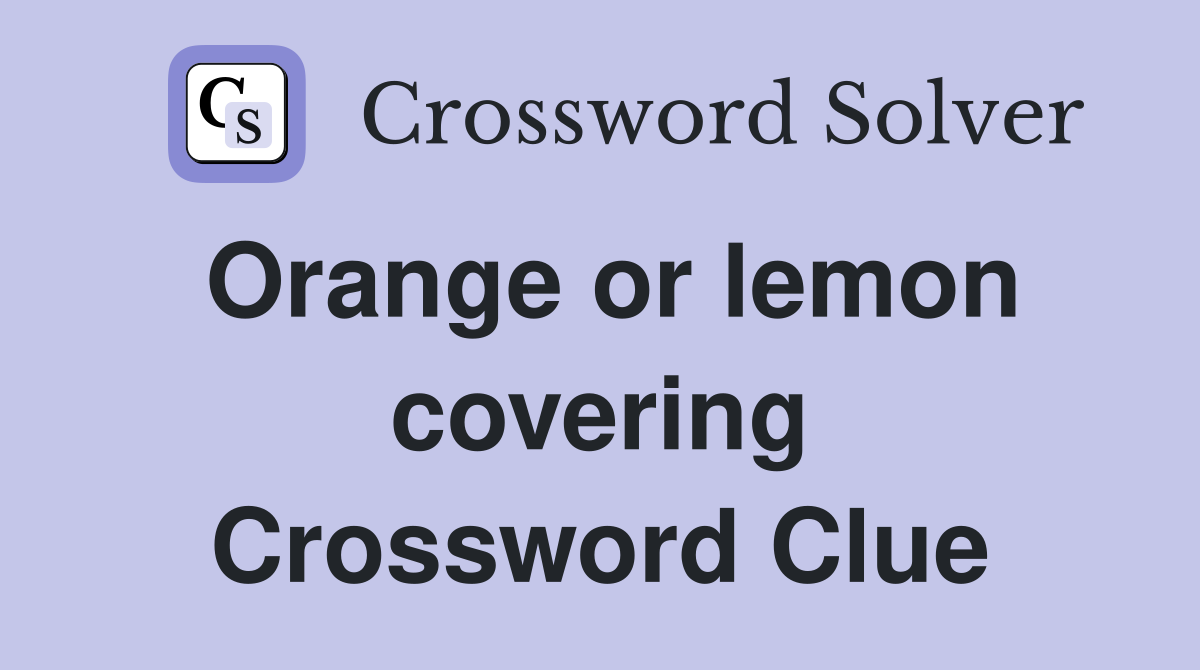 Orange or lemon covering Crossword Clue