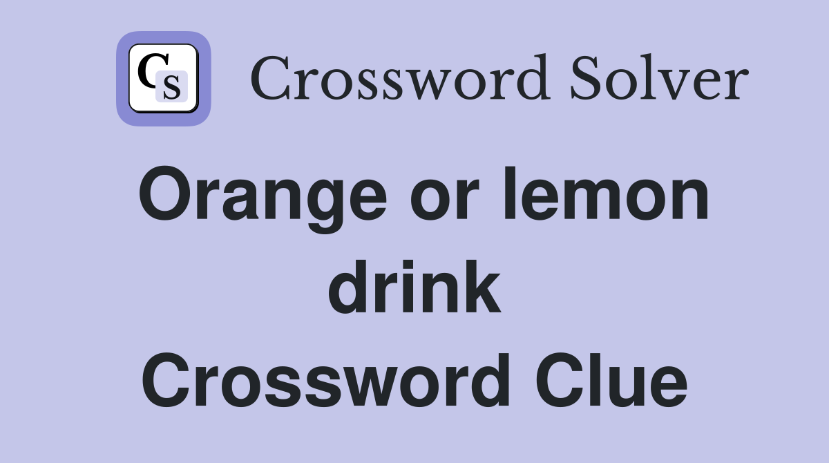 Orange or lemon drink Crossword Clue
