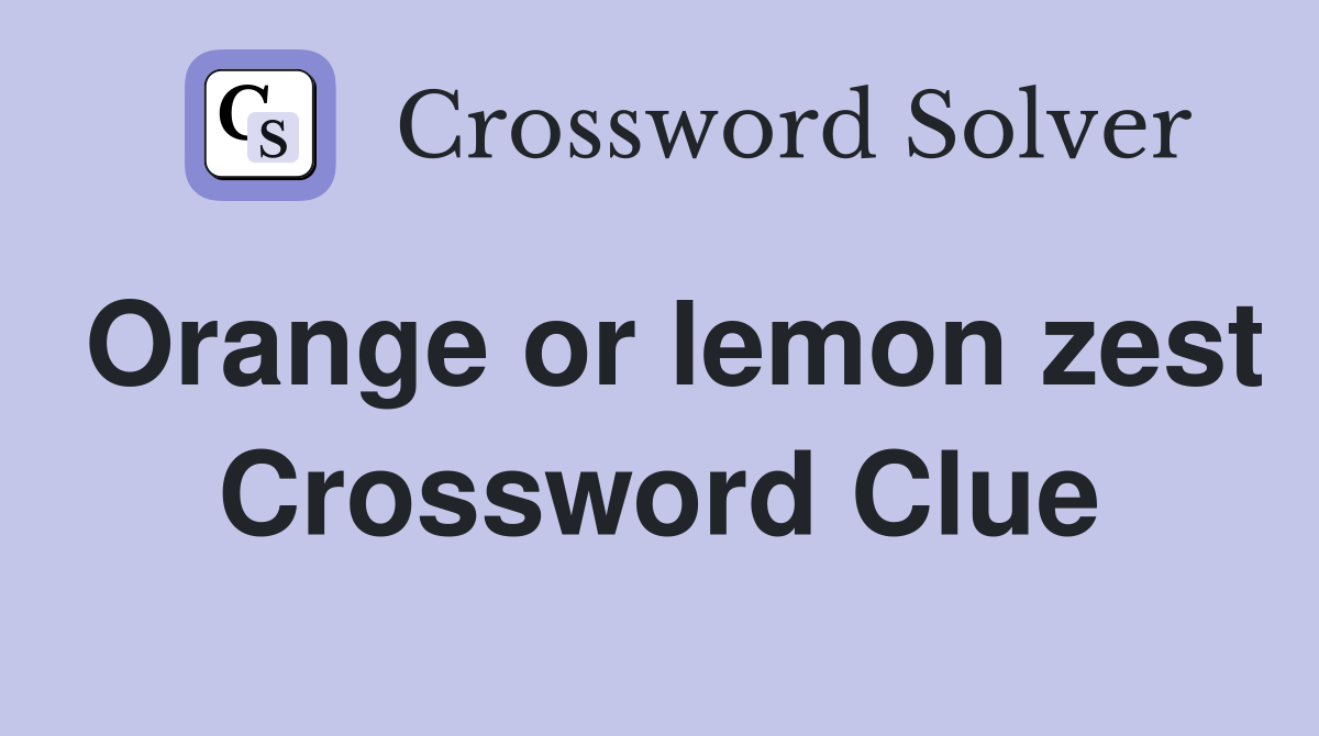 Orange or lemon zest Crossword Clue