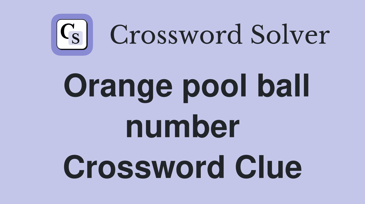 Orange pool ball number Crossword Clue