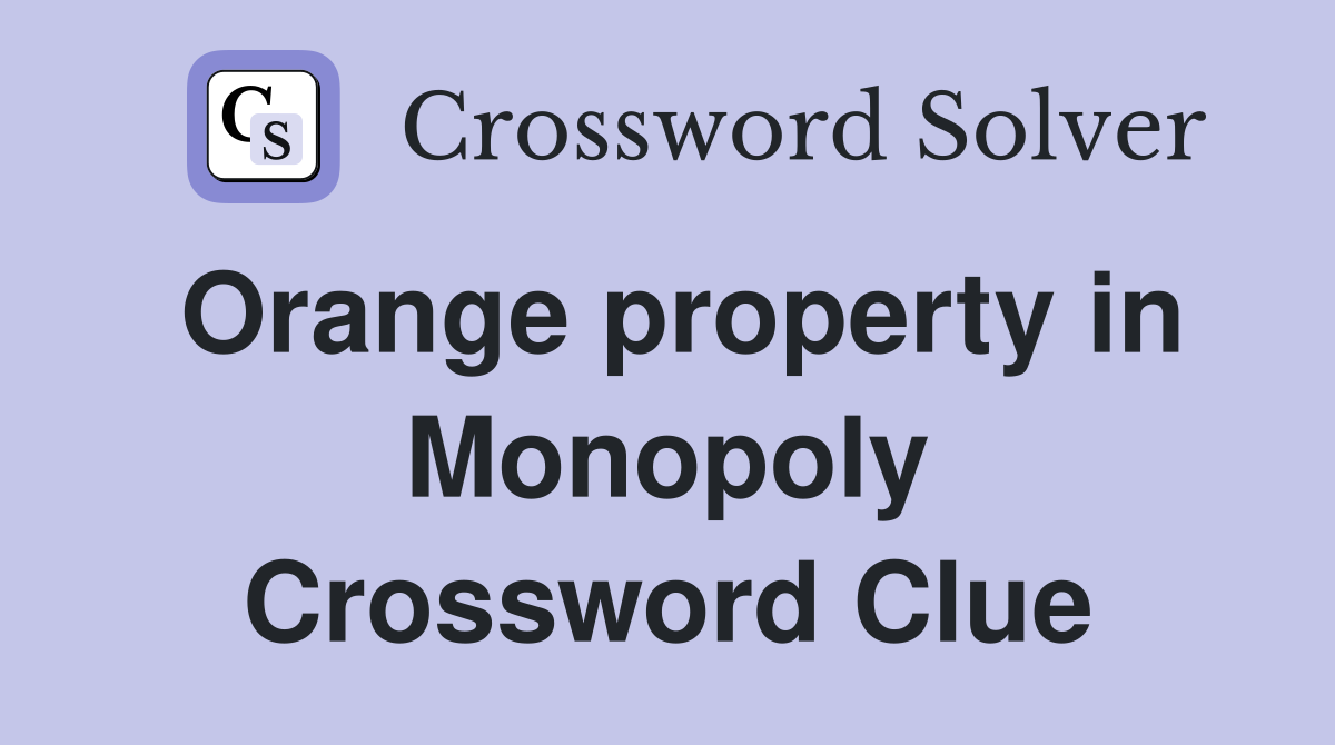 Orange property in Monopoly Crossword Clue