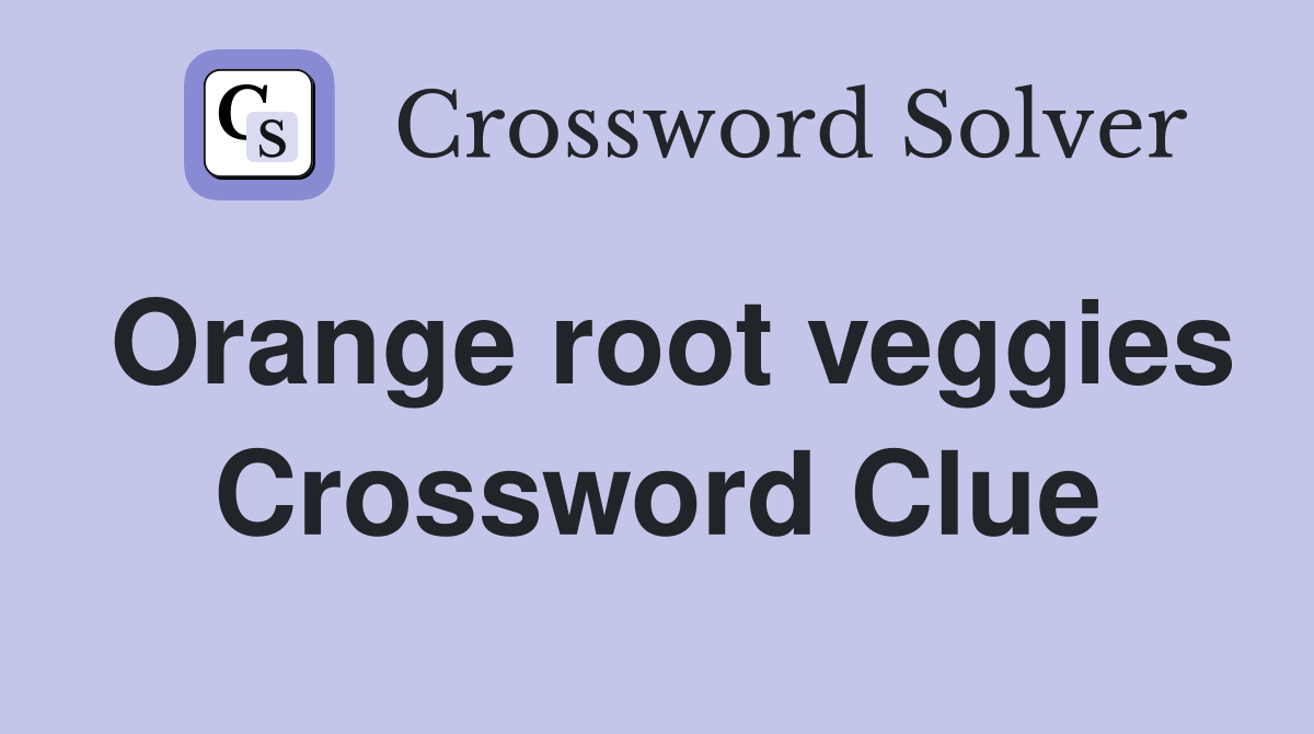 Orange root veggies Crossword Clue