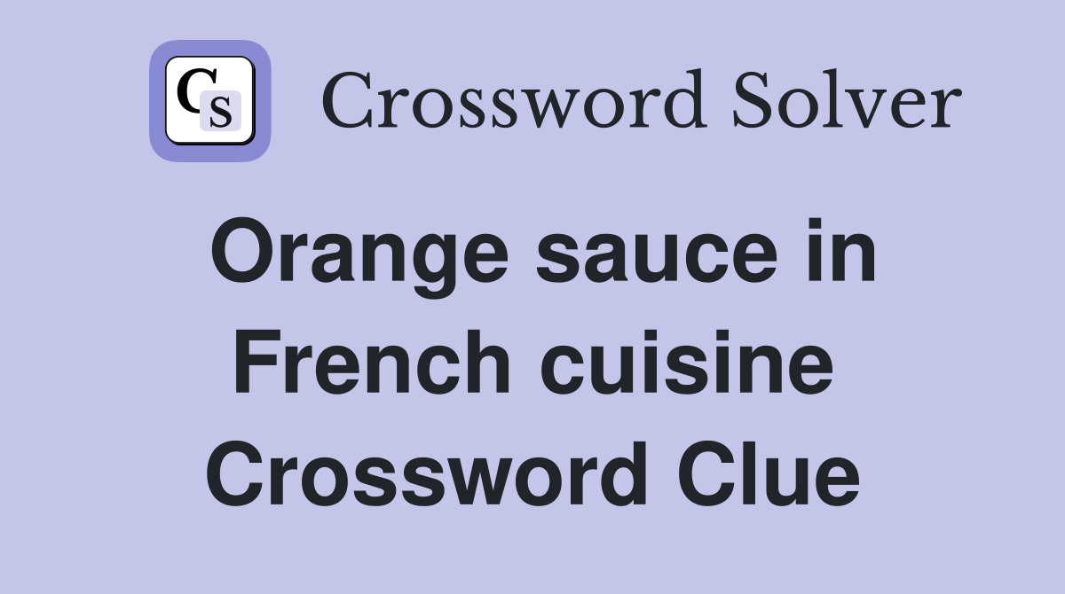 Orange sauce in French cuisine Crossword Clue