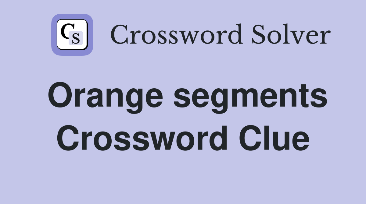 Orange segments Crossword Clue