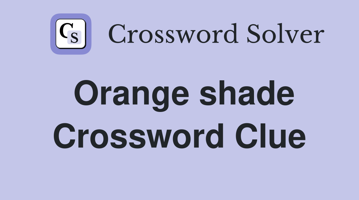 Orange shade Crossword Clue