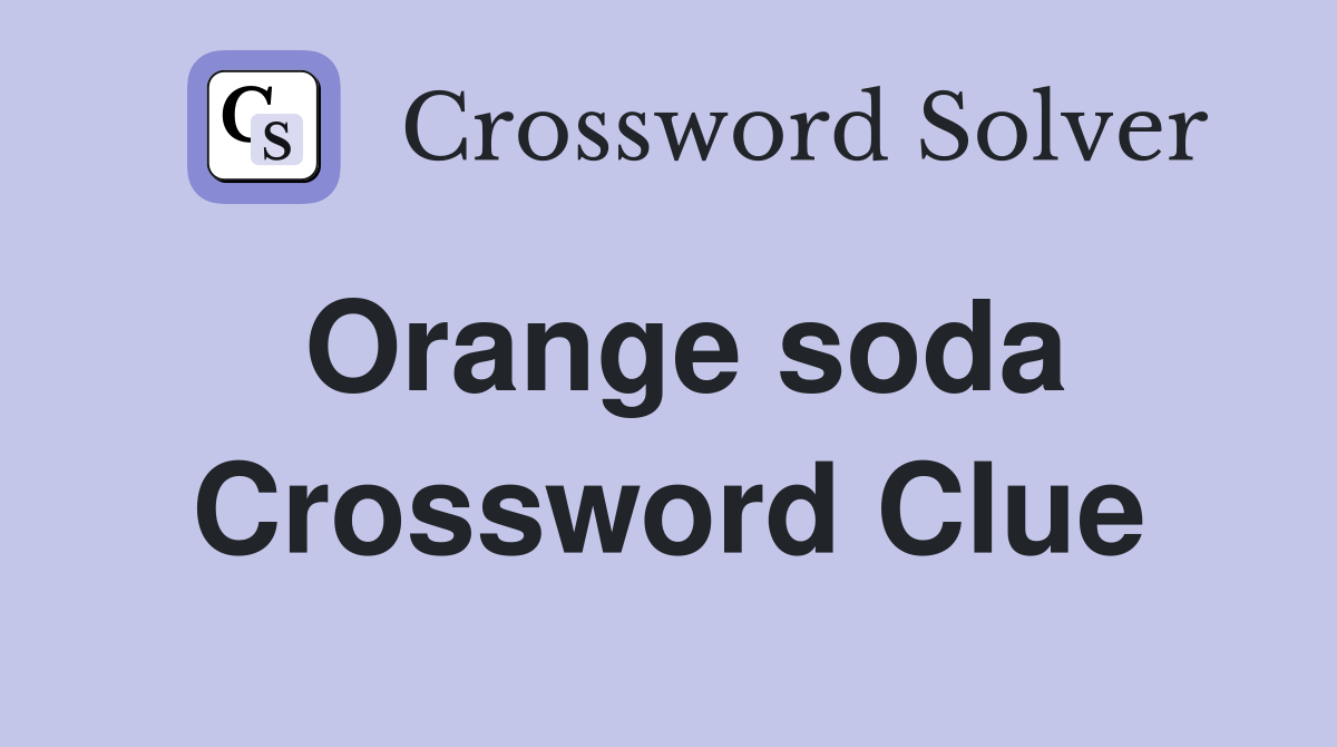 Orange soda Crossword Clue