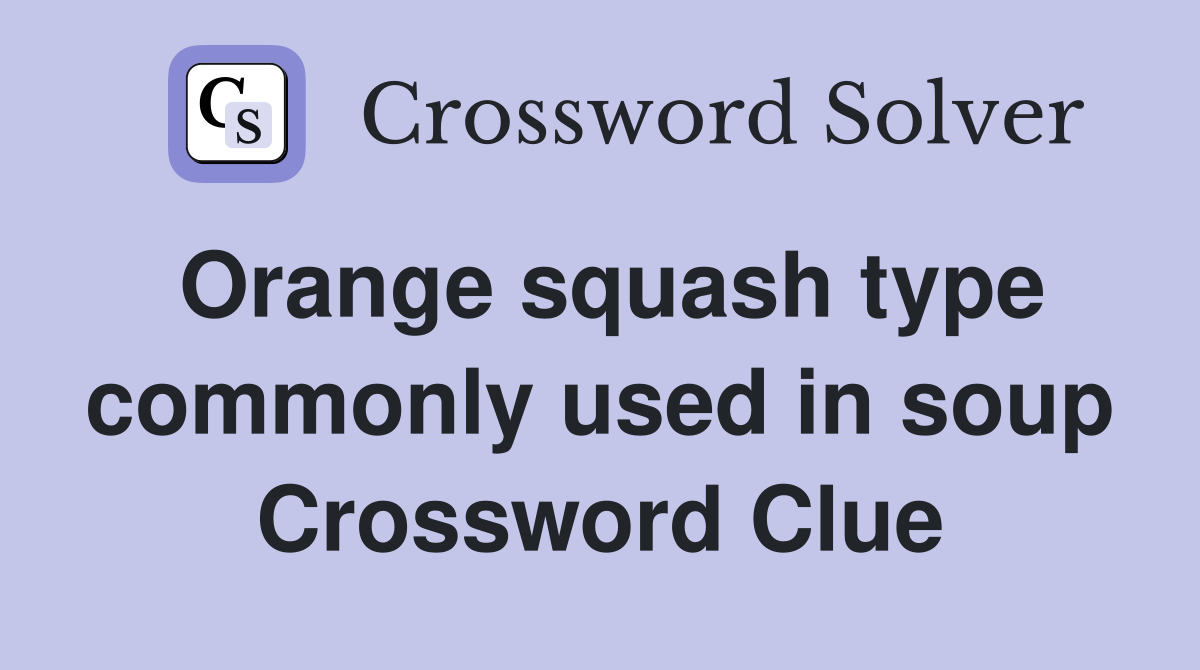 Orange squash type commonly used in soup Crossword Clue