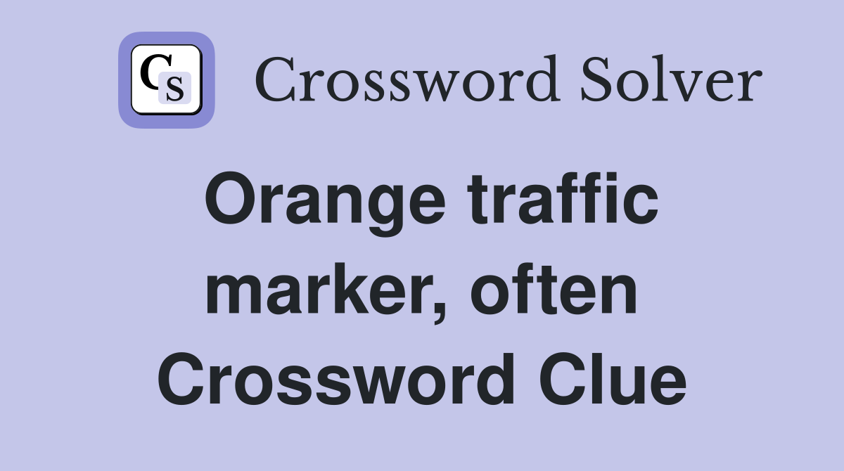 Orange traffic marker, often Crossword Clue