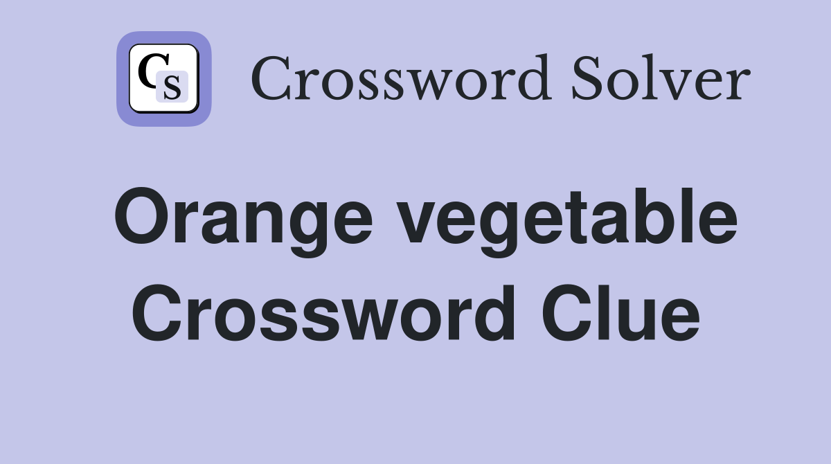 Orange vegetable Crossword Clue