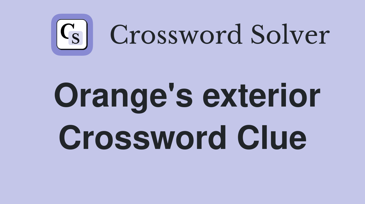 Orange's exterior Crossword Clue