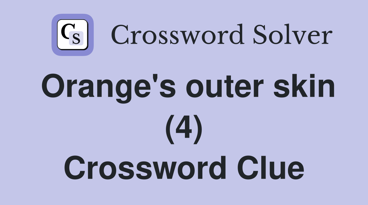 Orange's outer skin (4) Crossword Clue