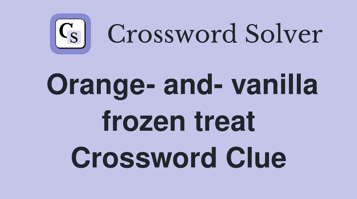 Orange- and- vanilla frozen treat Crossword Clue